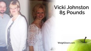 Weigh Down - Vicki Johnston - 85 Pound Weight Loss