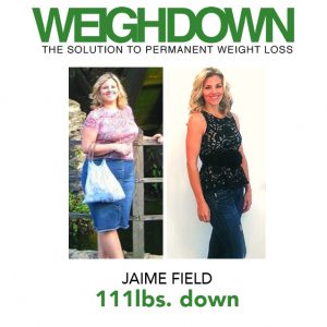 Weigh Down Testimony - Jaime Field - 111 Pound Weight Loss