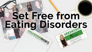 Weigh Down - Set Free from Eating Disorders